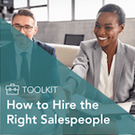 The Sales Recruitment Toolkit: How to Hire the Right Salespeople